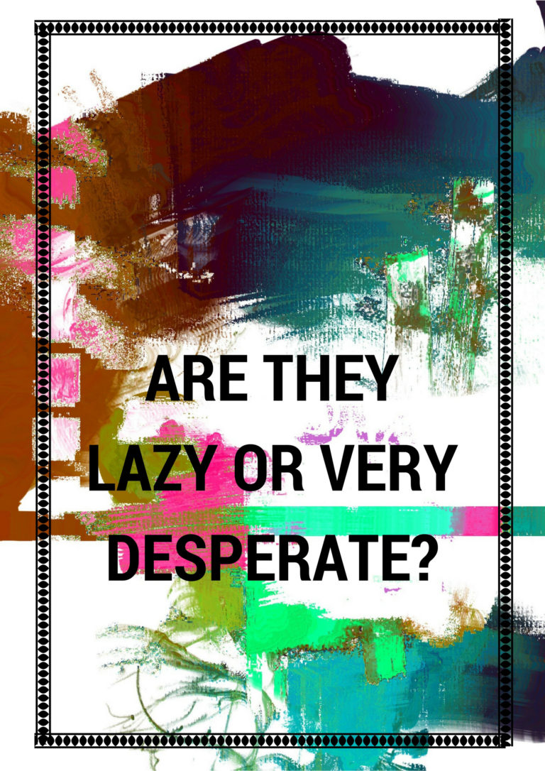 Are They Lazy or Just Very Desperate